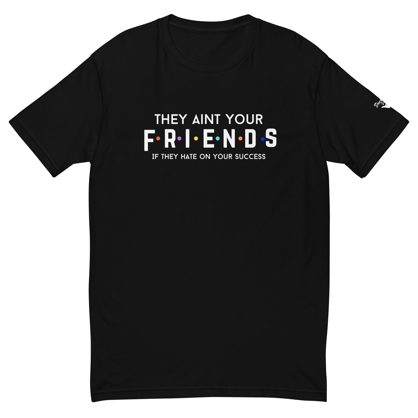 "They Aint Your Friends" Men's Tee