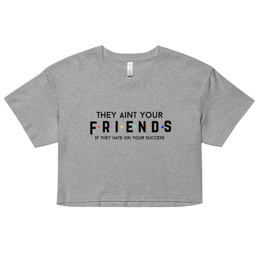 "They Aint Your Friend" Women’s Crop Top